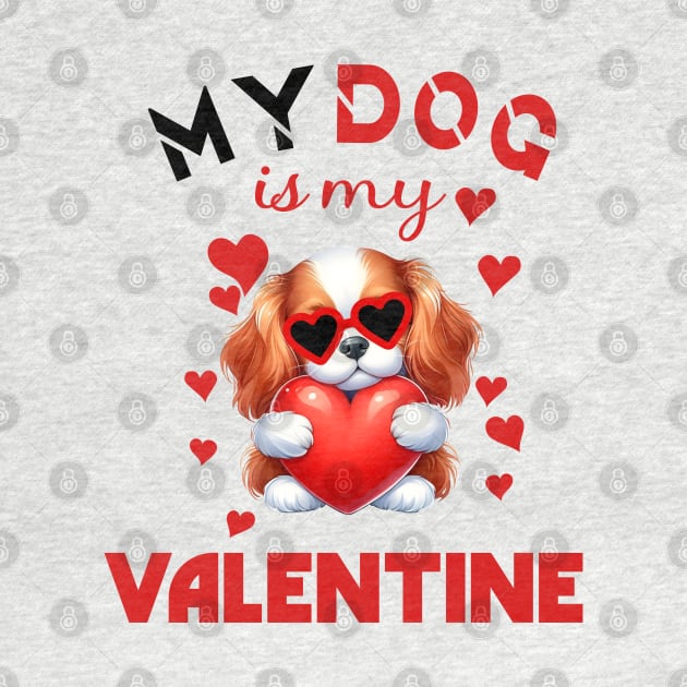 My dog is my valentine by A Zee Marketing